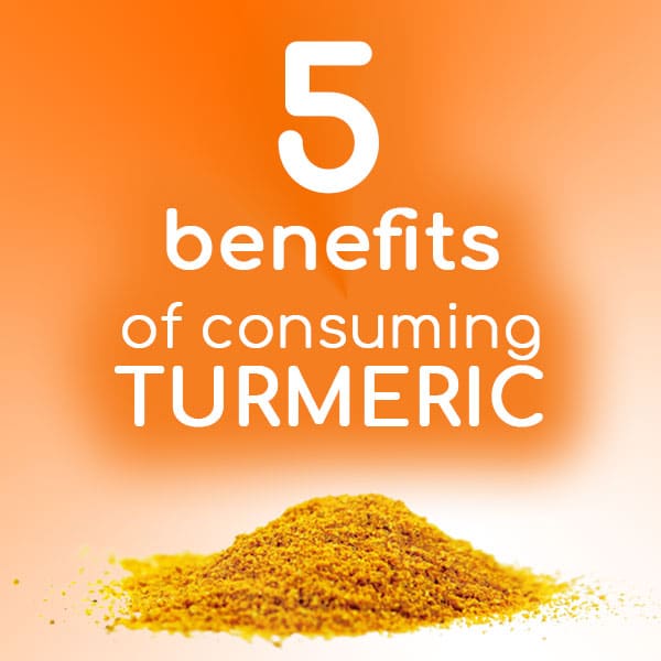 Five Benefits of Consuming Turmeric